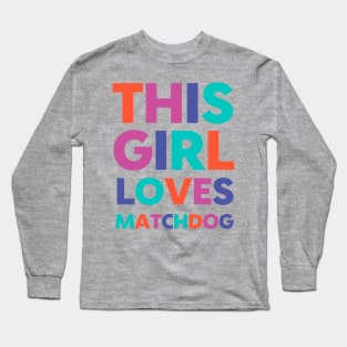 This Girl Loves Matchdog Long Sleeve T-Shirt